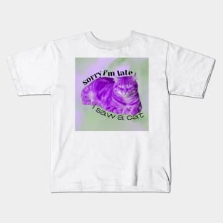 Sorry I'm Late, I Saw A Cat Kids T-Shirt